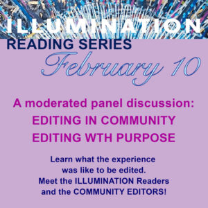 A moderated panel discussion: editing in community, editing with purpose. Meet the Illumination readers and the community editors!